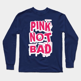 Pink Not Bad Long Sleeve T-Shirt